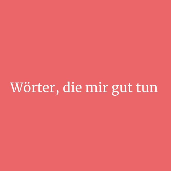 Wörter, Die Mir Gut Tun